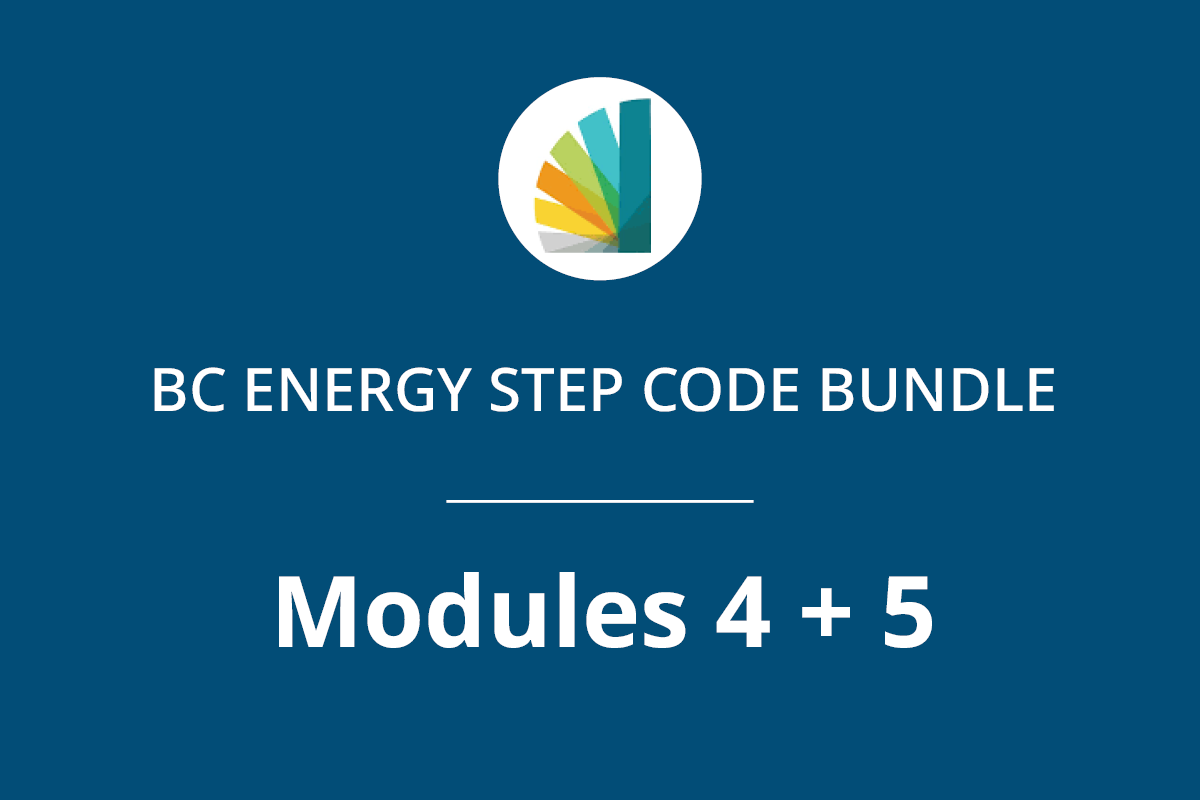 Bundle: BC Energy Step Code Modules 4 + 5