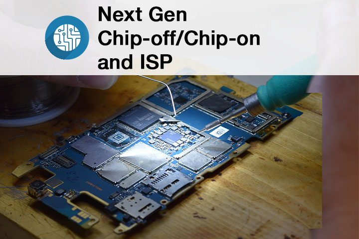 Next Gen Chip-off/Chip-on + ISP