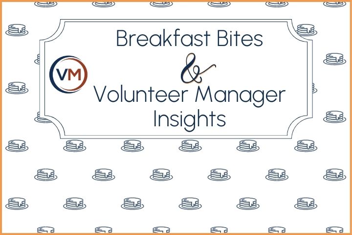 Breakfast Bites and Volunteer Manager Insights 