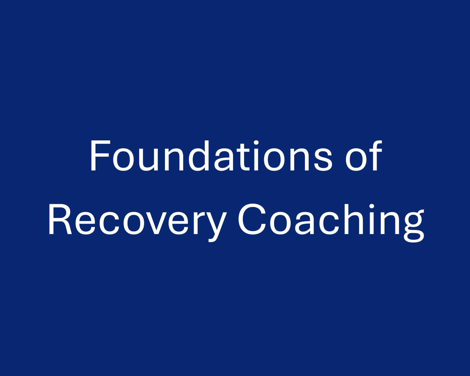 Foundations of Recovery Coaching