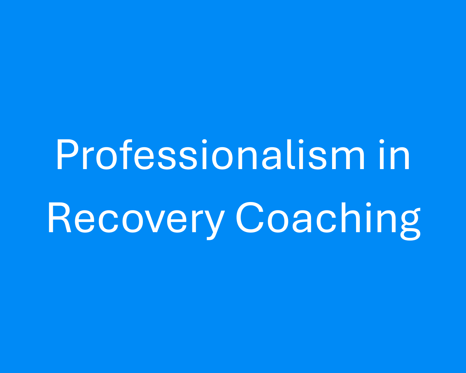Professionalism in Recovery Coaching